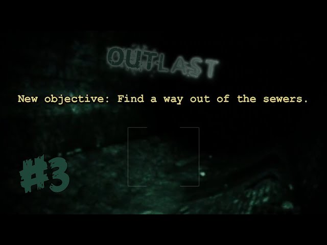 Outlast - Part 3 - Sewer time!