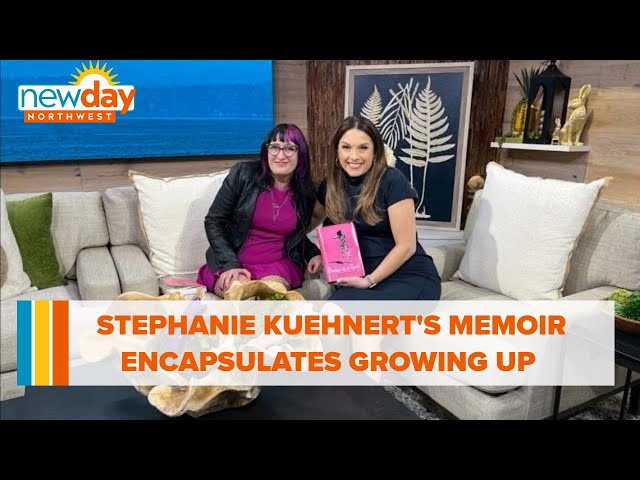 Stephanie Kuehnert's new memoir encapsulates the messiness of growing up - New Day NW