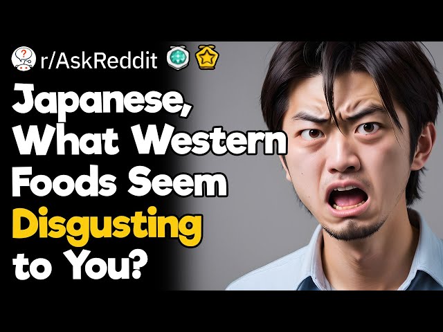 Japanese, What Western Foods Seem Disgusting to You?