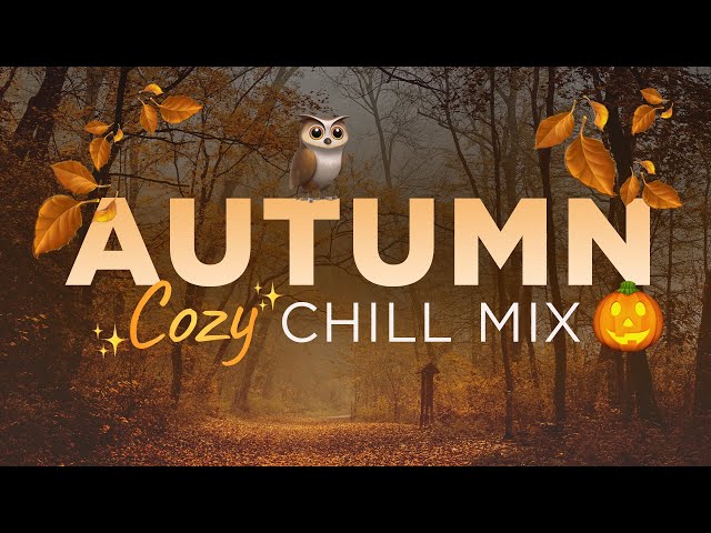 Autumn Cozy Chill Mix • Relaxing Chill Out Music • Fall Chillout Mix