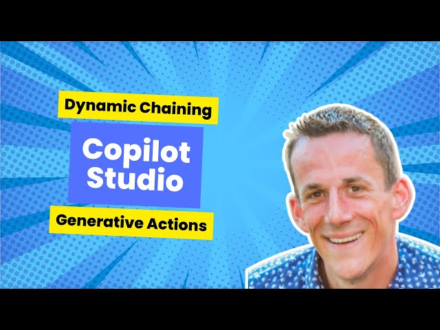 Copilot Studio Dynamic Chaining and Generative Actions in Power Virtual Agents