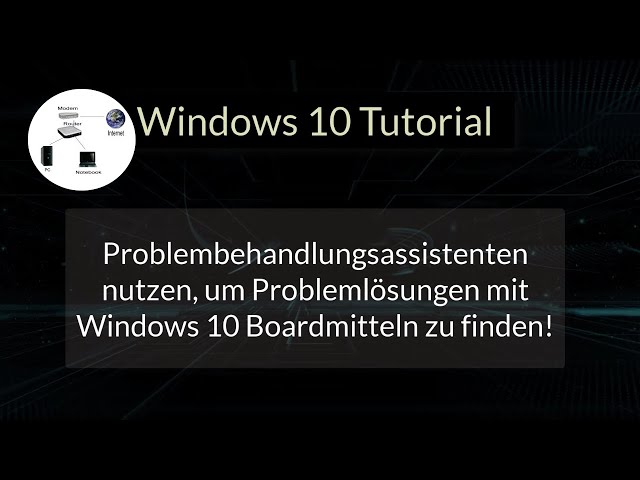 Problembehandlungsassistenten nutzen, um Problemlösungen mit Windows 10 Boardmitteln zu finden!