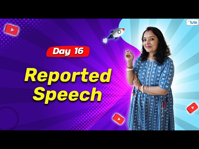 All About Reported Speech | Direct & Indirect Speech | Day 16 | English Grammar Course 2024