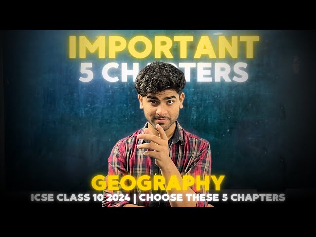 5 Easiest Chapters to Choose for ICSE Class 10 Geography Exam | Score 80/80 in ICSE Boards 2024