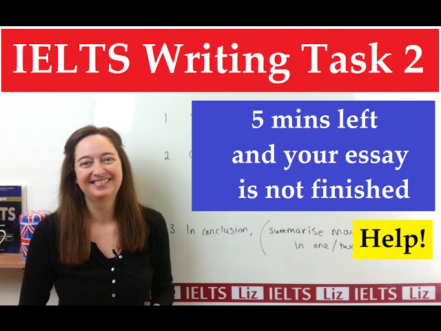 IELTS Writing Task 2: Only 5 minutes left and you haven't finished your essay