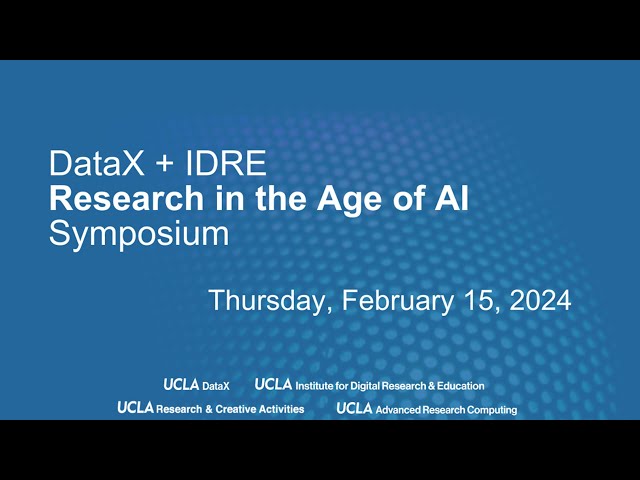 UCLA DataX + IDRE Research in the Age of AI Symposium
