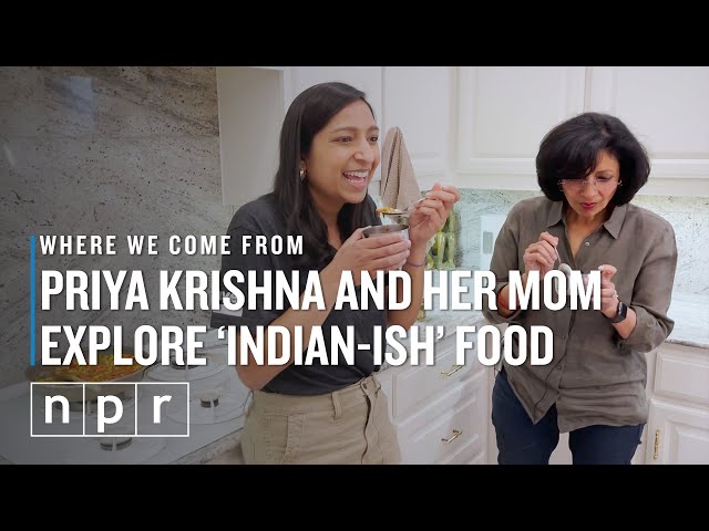 Priya Krishna And Her Mom Explore 'Indian-Ish' Food | Where We Come From | NPR