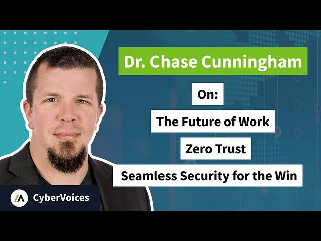CyberVoices | Dr. Chase Cunningham on The Future of Work, Zero Trust, and Seamless Security