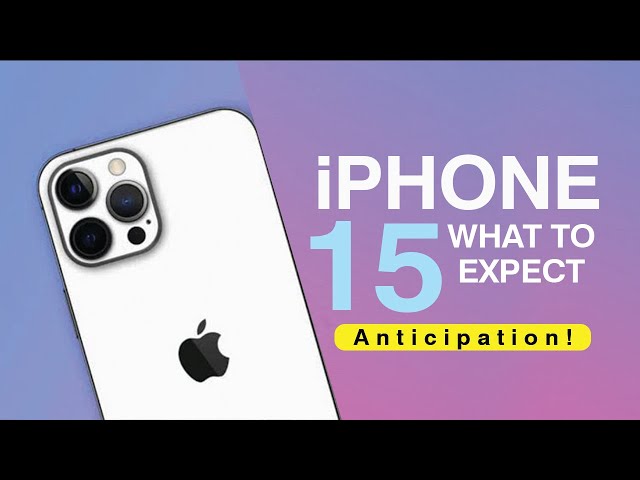 iPhone 15 - What To Expect  (Anticipation)