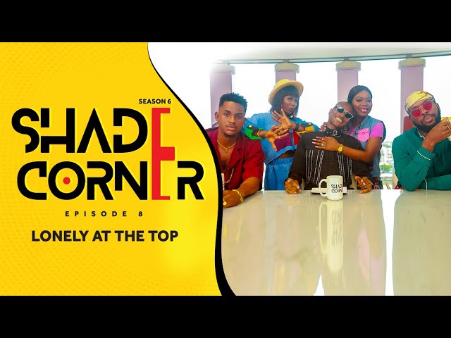 LONELY AT THE TOP | SHADE CORNER 6 (EP8)