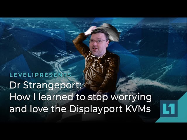 Dr Strangeport: How I learned to stop worrying and love the Displayport KVMs