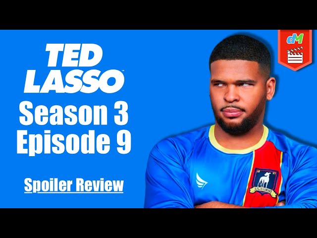 Ted Lasso (Season 3, Episode 9 | Spoiler Review)