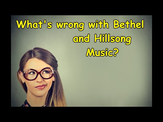 Why is Bethel and Hillsong Music Dangerous?