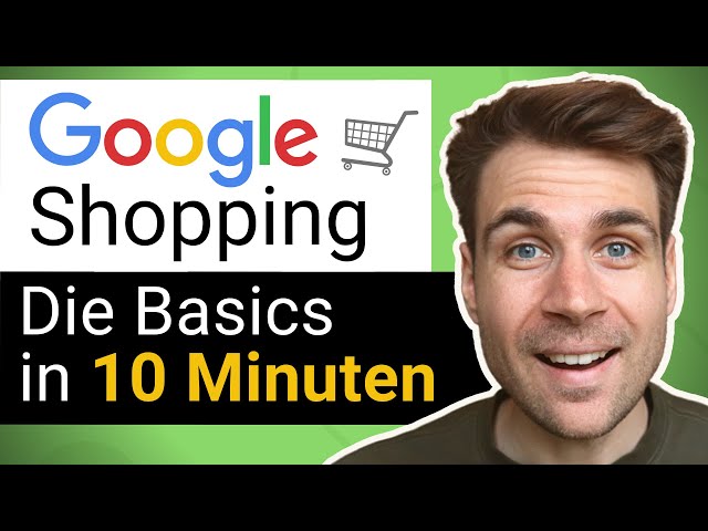 Google Shopping Werbung schalten - Die Basics in 10 Minuten