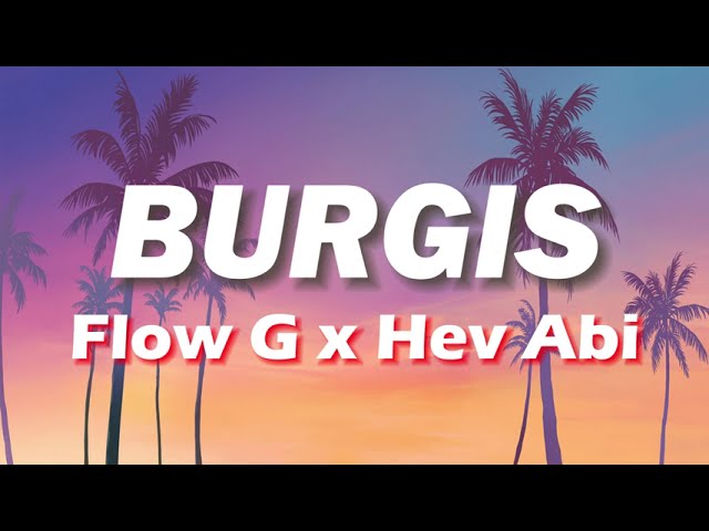 Flow G x Hev Abi - Burgis (Lyrics Video)