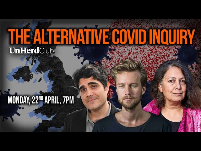 The Alternative Covid Inquiry - UnHerd LIVE