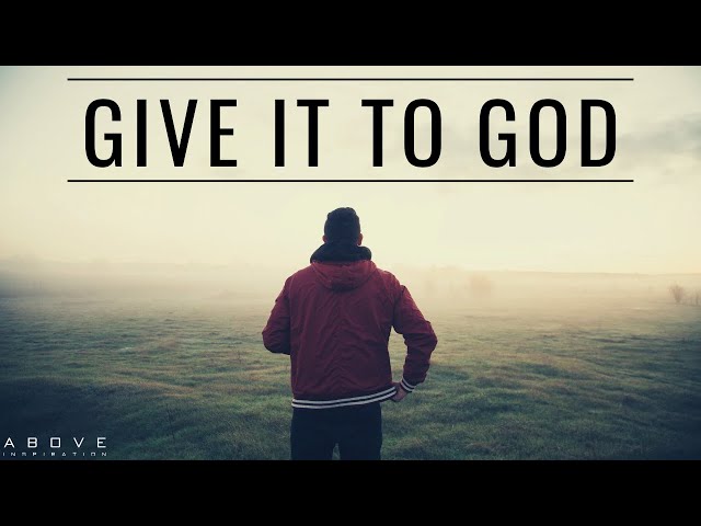 GIVE IT TO GOD | Stop Worrying & Trust God - Inspirational & Motivational Video