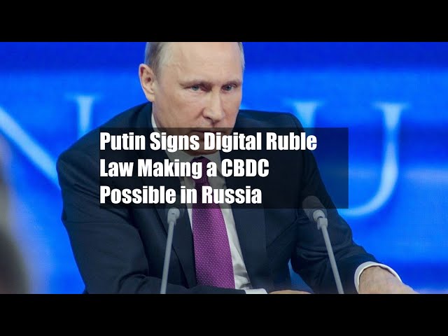 Putin Signs Digital Ruble Law Making a CBDC Possible in Russia