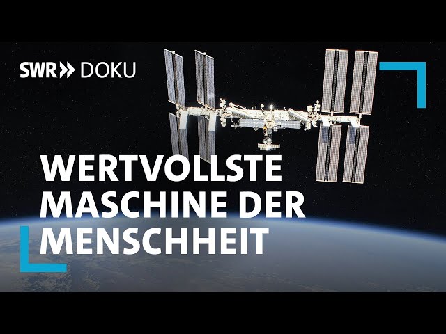 25 Jahre ISS - Die wertvollste Maschine der Menschheit | SWR Doku