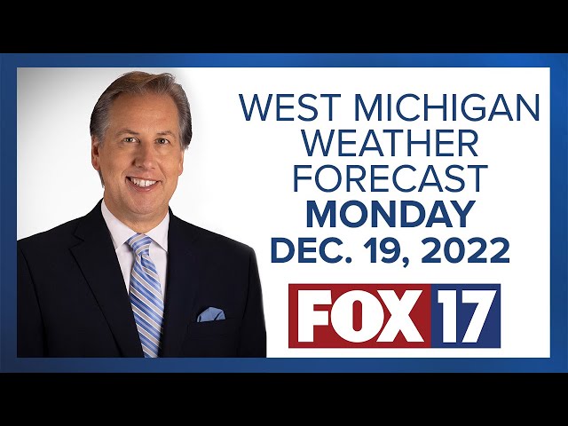 West Michigan Weather Forecast For Monday, December 19, 2022