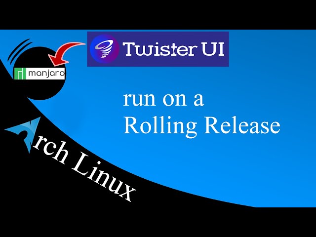 Twister UI: Run on a Rolling Release