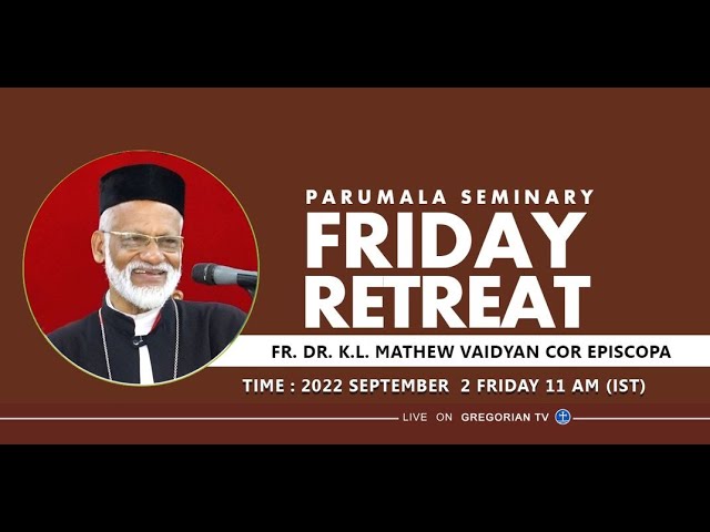 Parumala Seminary Friday Retreat - Lead by Fr. Dr. K.L.Mathew Vaidyan Cor Episcopa