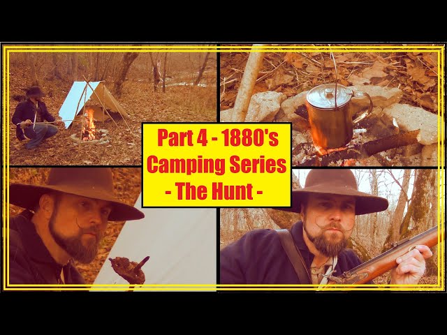 Part 4 - 1880's Classic Camping Series - The Hunt