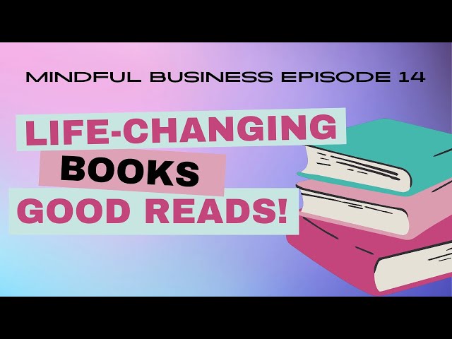 Life-changing Books & Good Reads  [Mindful Business Ep 14]