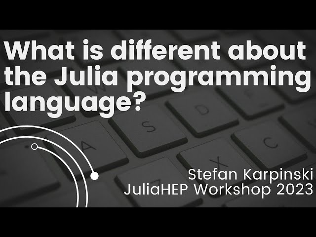 What is Different About the Julia Programming Language? | Stefan Karpinski | JuliaHEP 2023