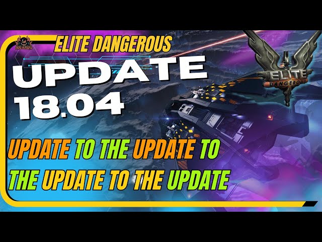 Elite Dangerous Update 18.04 Available!  - Whats in and Whats Not?