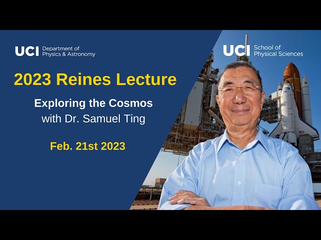 2023 Reines Lecture: "Exploring the Cosmos " Dr. Samuel Ting