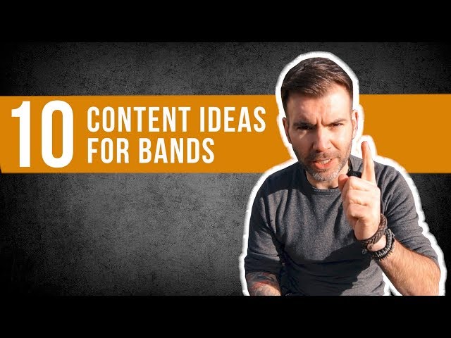 TOP 10 CONTENT IDEAS FOR BANDS