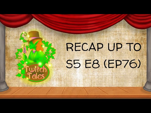Twitch Tales - Recap Up To Season 5 Episode 8 (Ep76)