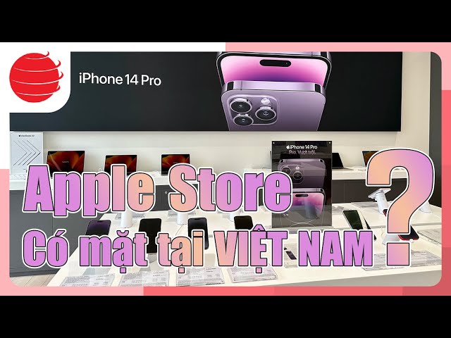 Apple Store có mặt tại Việt Nam: Chắc chắc đã là TỐT vì 2 điểm này!!