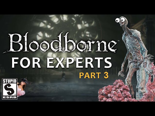 BLOODBORNE FOR EXPERTS | Part 3