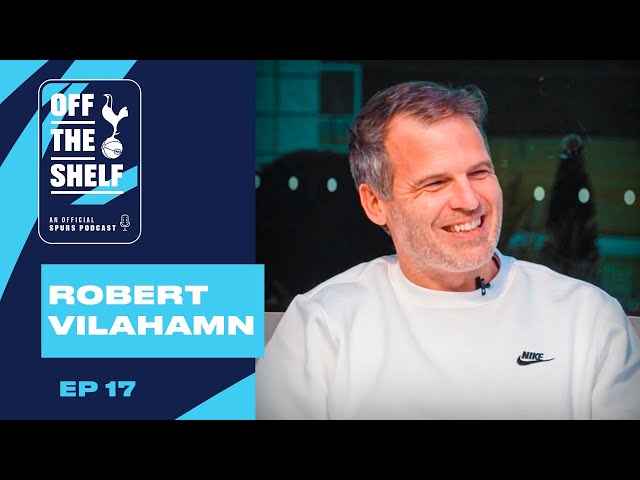 OFFICIAL TOTTENHAM HOTSPUR PODCAST EP 17 | ROBERT VILAHAMN