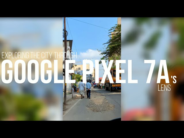 Exploring The City Through Google Pixel 7a's Lens