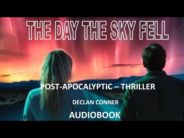 A Post-Apocalyptic Audiobook. Full story. EMP Survival Suspense Thriller. The Day The Sky Fell.