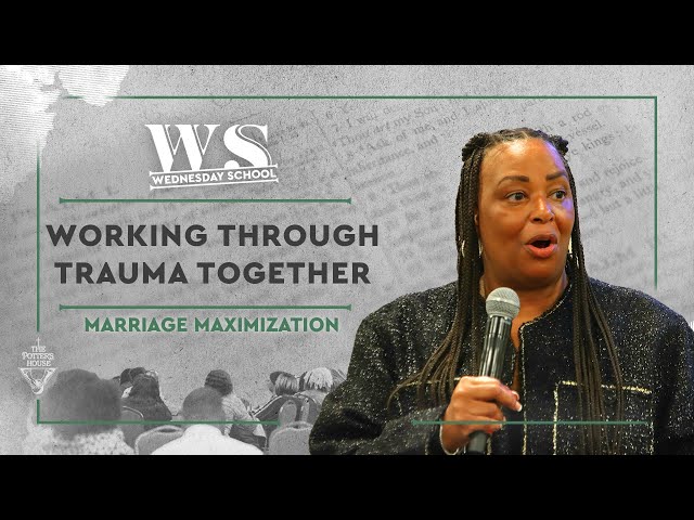 Marriage Maximization: “Working Through Trauma Together”