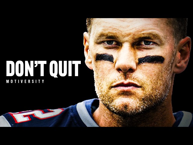 DON'T QUIT - Best Motivational Speech by Tom Brady