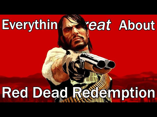 Everything GREAT About Red Dead Redemption!