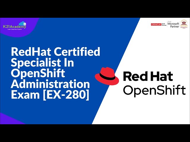 Red Hat Certified Specialist in Openshift Administration | Exam 280 | K21 Academy