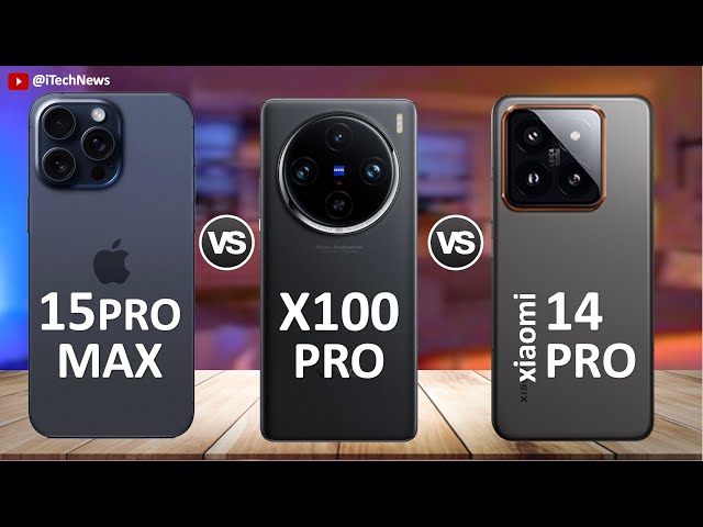 iPhone 15 Pro Max  Vs Xiaomi 14 Pro Vs vivo X100 Pro