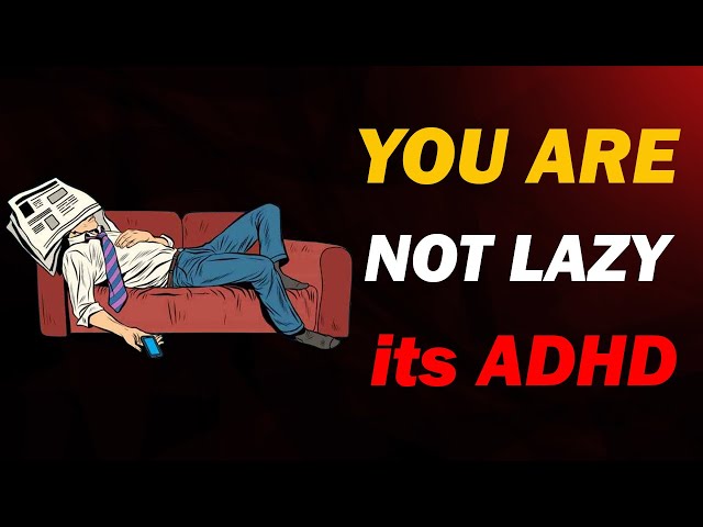 6 Signs You Have ADHD, Not Laziness