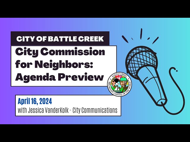 Battle Creek City Commission for Neighbors - Agenda Preview for April 16, 2024