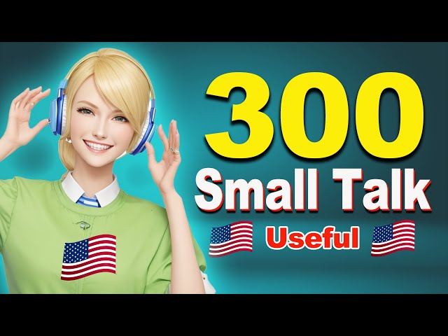300 Small Talk Questions and Answers - Real English Conversation