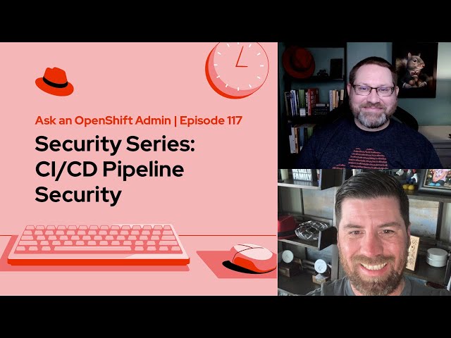 Ask an OpenShift Admin | Ep 117 | Security Series: CI/CD Pipeline Security