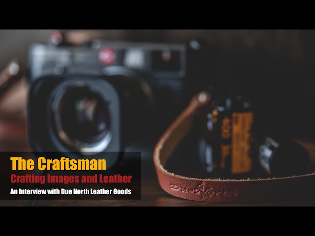 The Craftsman: Crafting Images and Leather with Due North Leather Goods