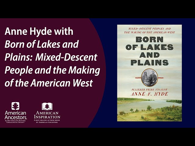 Anne Hyde with Born of Lakes and Plains: Mixed-Descent People and the Making of the American West