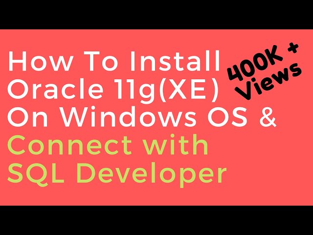 Oracle Database 11g XE (Express Edition) Install guide and connect with SQL Developer